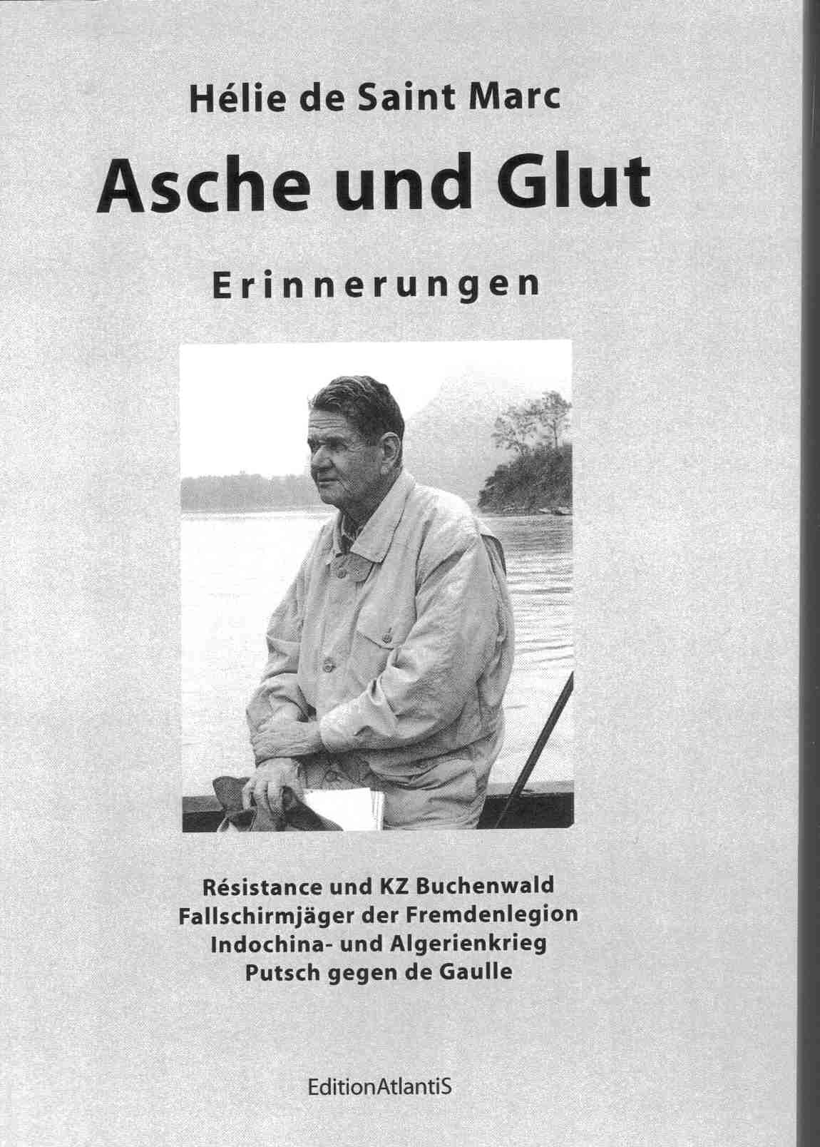 Asche und Glut. Erinnerungen. Résistance und KZ Buchenwald – Fallschirmjäger der Fremdenlegion – Indochina- und Algerienkrieg – Putsch gegen de Gaulle