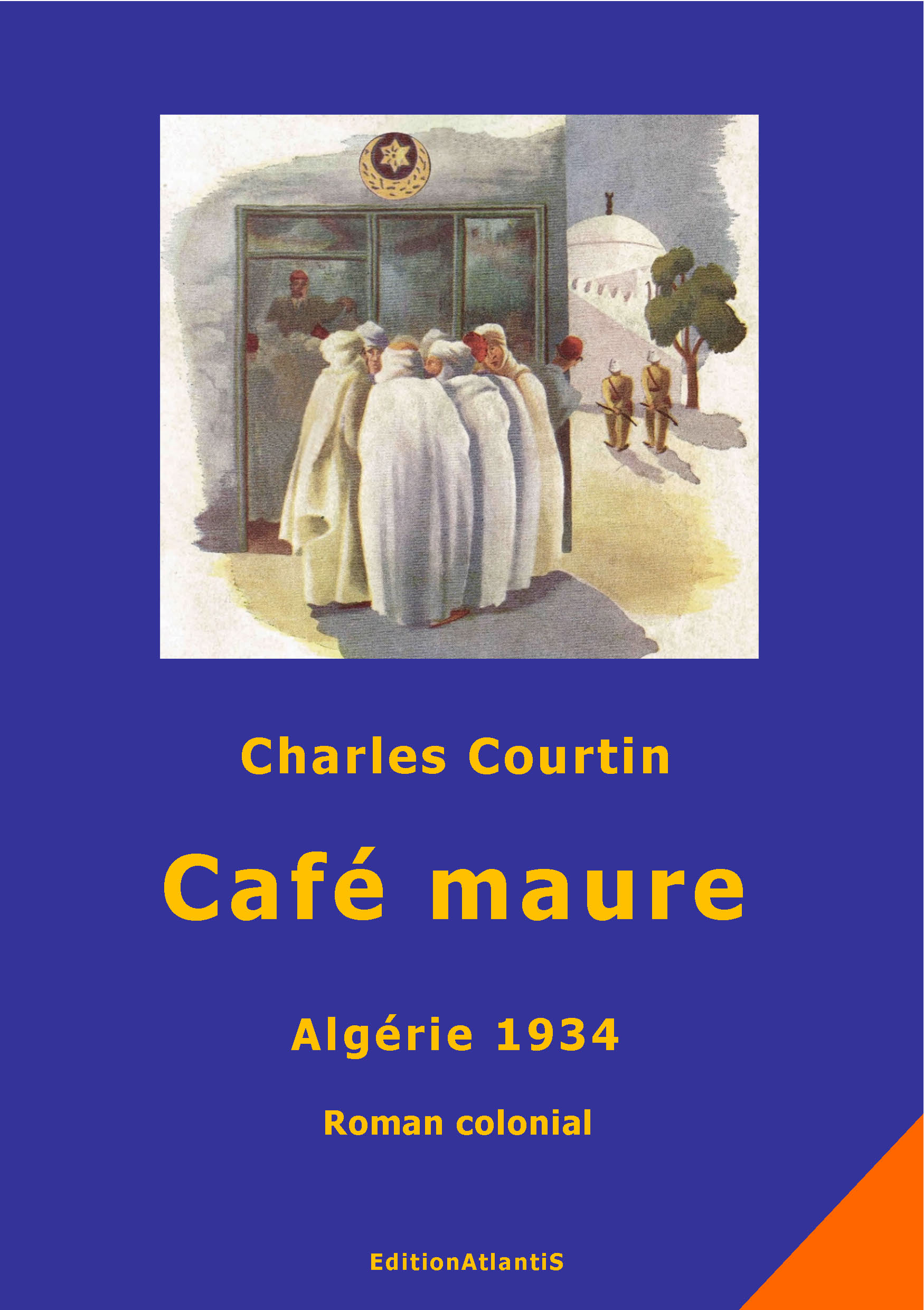Café maure. Algérie 1934. Roman colonial