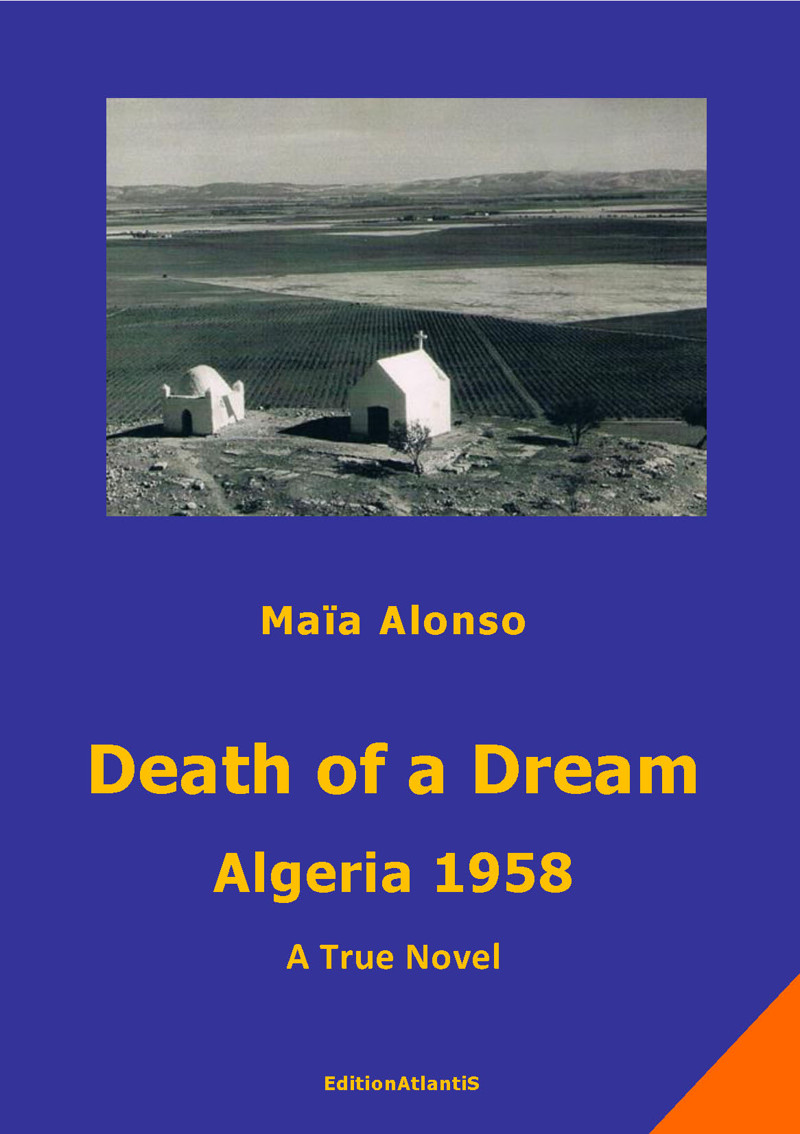 Death of a Dream. Algeria 1958. A True Novel