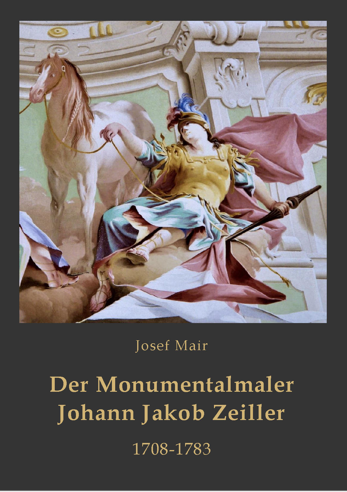 Der Monumentalmaler Johann Jakob Zeiller. 1708-1783. Vorwort von Andreas Gamerith