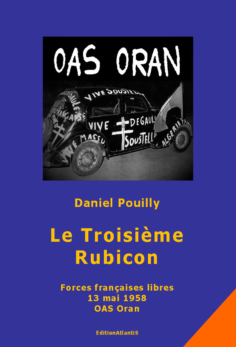 Le Troisième Rubicon.  Forces françaises libres. 13 mai 1958. OAS Oran. Récit historique romancé