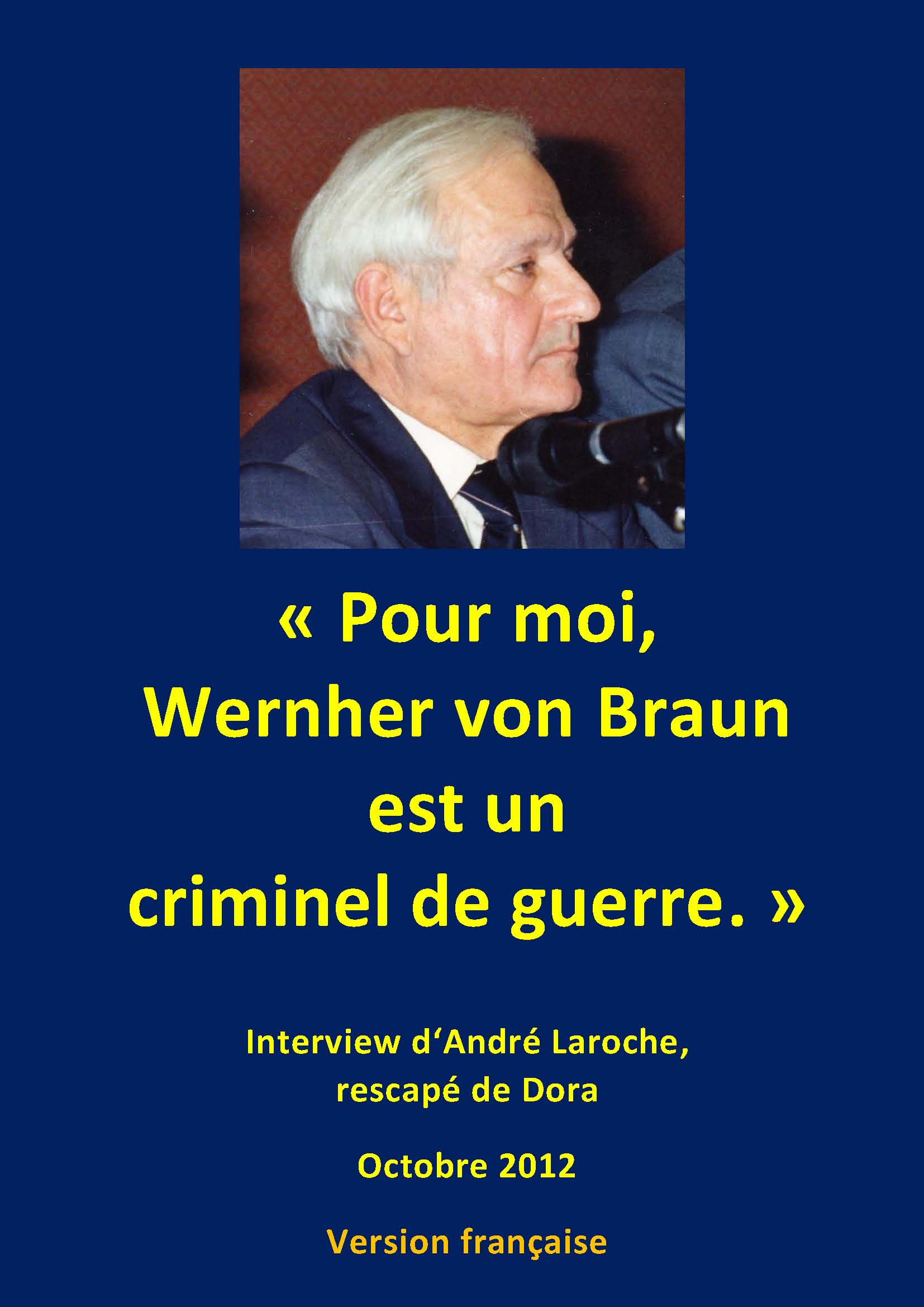 « Pour moi, Wernher von Braun est un criminel de guerre. » - Interview d‘André Laroche, rescapé de Dora (Lyon - octobre 2012)
